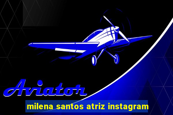 milena santos atriz instagram